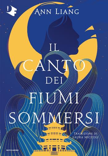 Il canto dei fiumi sommersi - Ann Liang - Libro Mondadori 2025, Oscar fantastica original | Libraccio.it