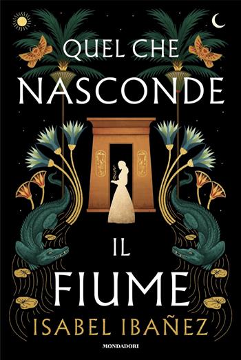 Quel che nasconde il fiume - Isabel Ibañez - Libro Mondadori 2024, Fantastica | Libraccio.it