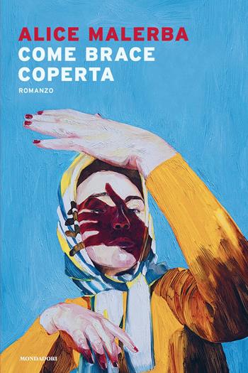 Come brace coperta - Alice Malerba - Libro Mondadori 2025, Narrative | Libraccio.it