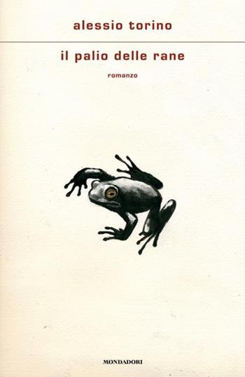 Il palio delle rane - Alessio Torino - Libro Mondadori 2025, Scrittori italiani e stranieri | Libraccio.it