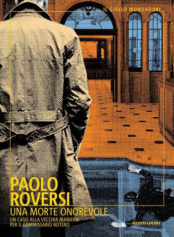 Una morte onorevole. Un caso alla vecchia maniera per il commissario Botero - Paolo Roversi - Libro Mondadori 2024, Il giallo Mondadori | Libraccio.it