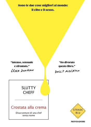 Crostata alla crema. Disavventure di una chef senza nome - Slutty Cheff - Libro Mondadori 2026, Strade blu. Fiction | Libraccio.it