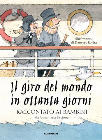 Il giro del mondo in ottanta giorni raccontato ai bambini - Annamaria Piccione - Libro Mondadori 2025, Classici illustrati | Libraccio.it