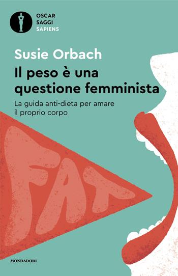 Il peso è una questione femminista. La guida anti-dieta per amare il proprio corpo - Susie Orbach - Libro Mondadori 2024, Oscar saggi. Sapiens | Libraccio.it