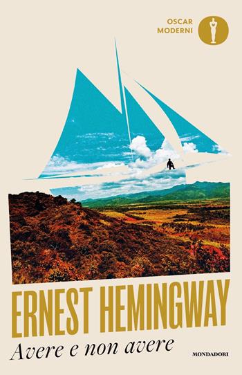 Avere non avere - Ernest Hemingway - Libro Mondadori 2024, Oscar moderni | Libraccio.it