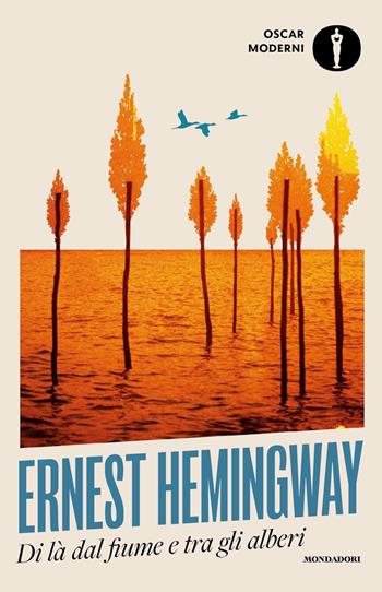 Di là dal fiume e tra gli alberi - Ernest Hemingway - Libro Mondadori 2024, Oscar moderni | Libraccio.it