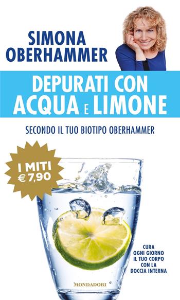 Depurati con acqua e limone secondo il tuo biotipo Oberhammer. Cura ogni giorno il tuo corpo con la doccia interna - Simona Oberhammer - Libro Mondadori 2024, I miti | Libraccio.it