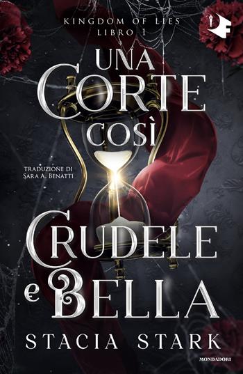 Una corte così crudele e bella. Kingdom of lies. Vol. 1 - Stacia Stark - Libro Mondadori 2025, Oscar fantastica original | Libraccio.it