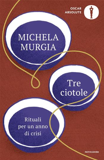 Tre ciotole. Rituali per un anno di crisi - Michela Murgia - Libro Mondadori 2024, Oscar absolute | Libraccio.it