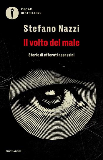 Il volto del male. Storie di efferati assassini - Stefano Nazzi - Libro Mondadori 2024, Oscar bestsellers | Libraccio.it