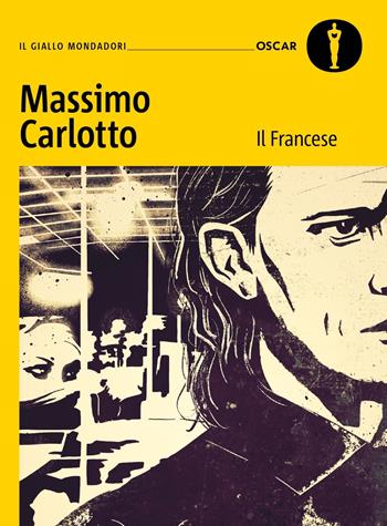 Il Francese - Massimo Carlotto - Libro Mondadori 2024, Oscar gialli | Libraccio.it