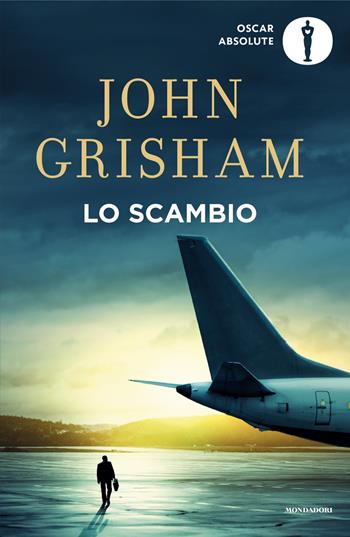 Lo scambio - John Grisham - Libro Mondadori 2024, Oscar absolute | Libraccio.it
