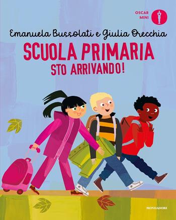Scuola primaria sto arrivando! Ediz. a colori - Emanuela Bussolati - Libro Mondadori 2024, Oscar mini | Libraccio.it