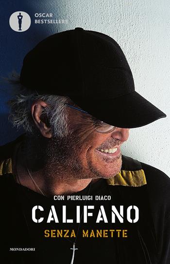 Senza manette - Franco Califano, Pierluigi Diaco - Libro Mondadori 2024, Oscar bestsellers | Libraccio.it