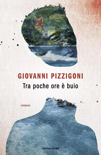 Tra poche ore è buio - Giovanni Pizzigoni - Libro Mondadori 2025, Novel | Libraccio.it
