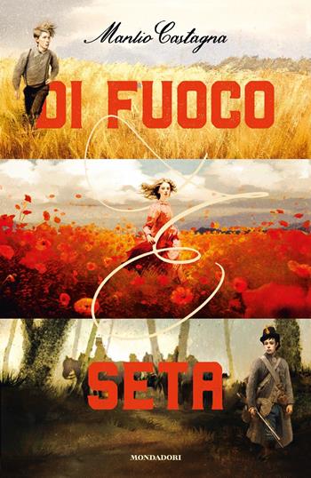 Di fuoco e seta - Manlio Castagna - Libro Mondadori 2024, I Grandi | Libraccio.it