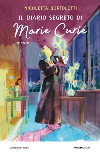 Il diario segreto di Marie Curie - Nicoletta Bortolotti - Libro Mondadori 2024, Contemporanea | Libraccio.it
