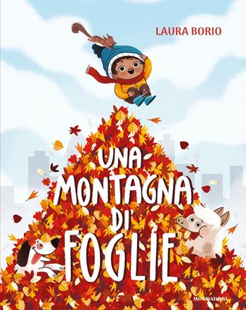 Una montagna di foglie. Ediz. a colori - Laura Borio - Libro Mondadori 2024, Leggere le figure | Libraccio.it