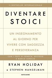 Diventare stoici. Un insegnamento al giorno per vivere con saggezza e perseveranza