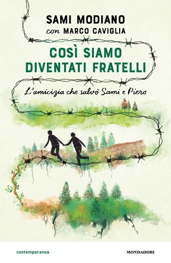Così siamo diventati fratelli. L'amicizia che salvò Sami e Piero - Sami Modiano, Caviglia Marco - Libro Mondadori 2024, Contemporanea | Libraccio.it