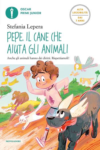 Pepe. Il cane che aiuta gli animali. Ediz. ad alta leggibilità - Stefania Lepera - Libro Mondadori 2024, Oscar primi junior | Libraccio.it