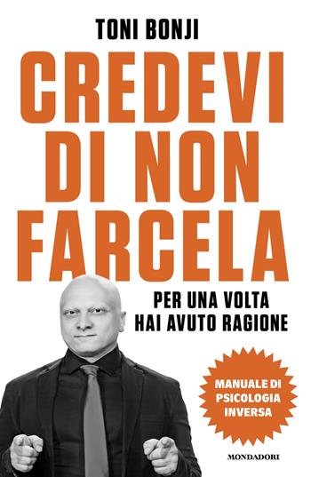 Credevi di non farcela. Per una volta hai avuto ragione. Manuale di psicologia inversa - Toni Bonji - Libro Mondadori 2024, Biblioteca umoristica Mondadori | Libraccio.it