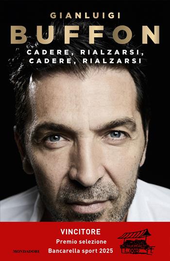 Cadere, rialzarsi, cadere, rialzarsi - Gianluigi Buffon - Libro Mondadori 2024, Vivavoce | Libraccio.it
