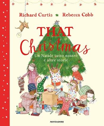 That Christmas. Un Natale tutto nostro e altre storie. Ediz. a colori - Richard Curtis - Libro Mondadori 2024, Leggere le figure | Libraccio.it