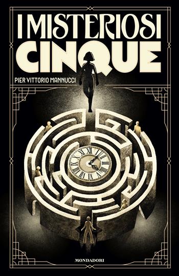 I misteriosi cinque - Pier Vittorio Mannucci - Libro Mondadori 2025, I Grandi | Libraccio.it