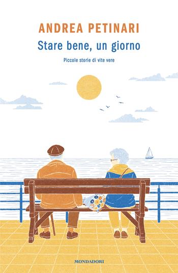 Stare bene, un giorno - Andrea Petinari - Libro Mondadori 2025, Novel | Libraccio.it