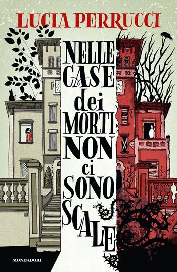 Nelle case dei morti non ci sono scale - Lucia Perrucci - Libro Mondadori 2024, I Grandi | Libraccio.it