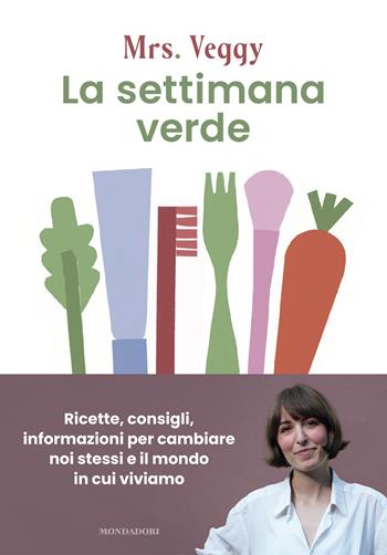 La settimana verde. Ricette, consigli, informazioni per cambiare noi stessi e il mondo in cui viviamo - Mrs Veggy - Libro Mondadori 2025, Vivere meglio | Libraccio.it