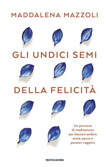 Gli 11 semi della felicità - Maddalena Mazzoli - Libro Mondadori 2025, Vivere meglio | Libraccio.it