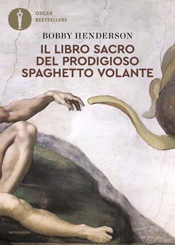Il libro sacro del Prodigioso Spaghetto Volante - Bobby Henderson - Libro Mondadori 2025, Oscar bestsellers | Libraccio.it