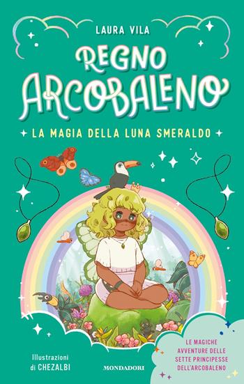 La magia della Luna smeraldo. Regno Arcobaleno - Laura Vila - Libro Mondadori 2025 | Libraccio.it