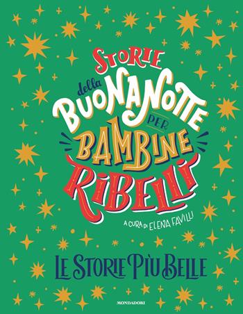 Storie della buonanotte per bambine ribelli. Le storie più belle - Elena Favilli - Libro Mondadori 2024, Varia | Libraccio.it