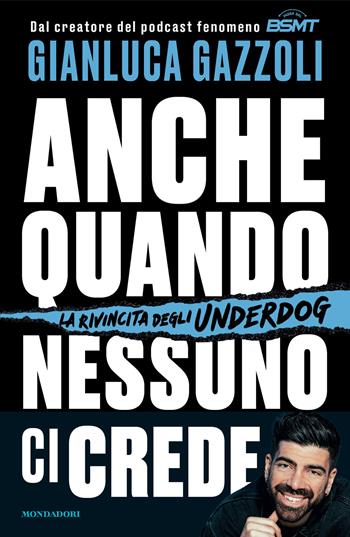 Anche quando nessuno ci crede. La rivincita degli underdog - Gianluca Gazzoli - Libro Mondadori 2024, Vivere meglio | Libraccio.it