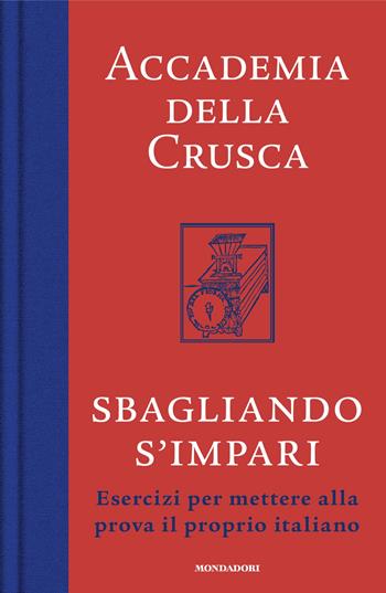 Sbagliando s'impari. Esercizi per mettere alla prova il proprio italiano - Accademia della Crusca - Libro Mondadori 2024, Gaia | Libraccio.it