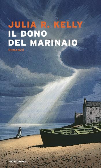 Il dono del marinaio - Julia R. Kelly - Libro Mondadori 2025, Narrative | Libraccio.it
