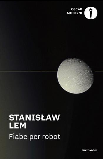 Fiabe per robot - Stanislaw Lem - Libro Mondadori 2025, Oscar moderni | Libraccio.it