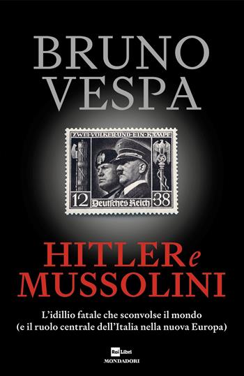 Hitler e Mussolini - Bruno Vespa - Libro Mondadori 2024, I libri di Bruno Vespa | Libraccio.it