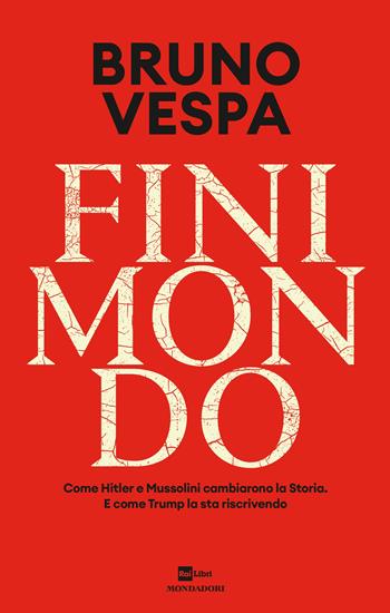 Finimondo. Come Hitler e Mussolini cambiarono la Storia. E come Trump la sta riscrivendo - Bruno Vespa - Libro Mondadori 2025, I libri di Bruno Vespa | Libraccio.it