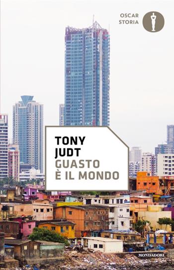 Guasto è il mondo - Tony Judt - Libro Mondadori 2025, Oscar storia | Libraccio.it