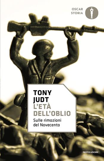 L'età dell'oblio. Sulle rimozioni del '900 - Tony Judt - Libro Mondadori 2025, Oscar storia | Libraccio.it