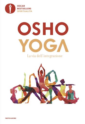 Yoga. La via dell'integrazione - Osho - Libro Mondadori 2025, Oscar bestsellers spiritualità | Libraccio.it