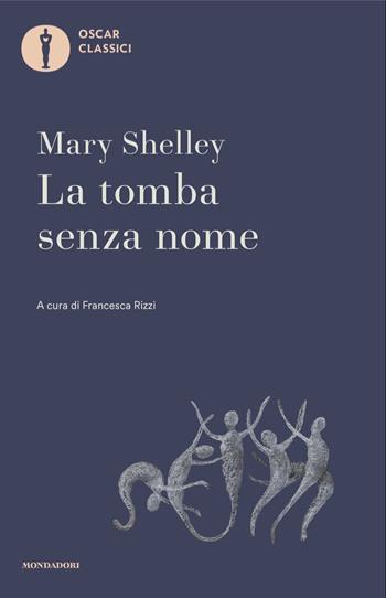 La tomba senza nome e altri racconti - Mary Shelley - Libro Mondadori 2025, Oscar classici | Libraccio.it