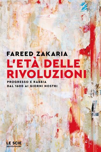 L'età delle rivoluzioni - Fareed Zakaria - Libro Mondadori 2025, Le scie | Libraccio.it