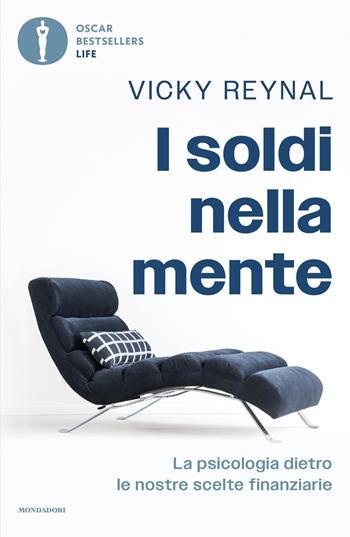 I soldi nella mente. La psicologia dietro le nostre scelte finanziarie - Vicky Reynal - Libro Mondadori 2025, Oscar bestsellers life | Libraccio.it
