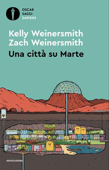 Una città su Marte - Kelly Weinersmith, Zach Weinersmith - Libro Mondadori 2025, Oscar saggi. Sapiens | Libraccio.it