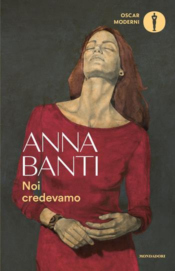 Noi credevamo - Anna Banti - Libro Mondadori 2026, Oscar moderni | Libraccio.it